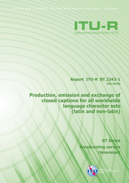 ITU-R BT.2342-1-2018  Production, emission and exchange of closed captions for all worldwide language character sets(latin and non-latin)