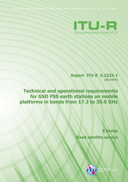 ITU-R S.2223-1-2016  Technical and operational requirements for GSO FSS earth stations on mobile platforms in bands from 17.3 to 30.0 GHz