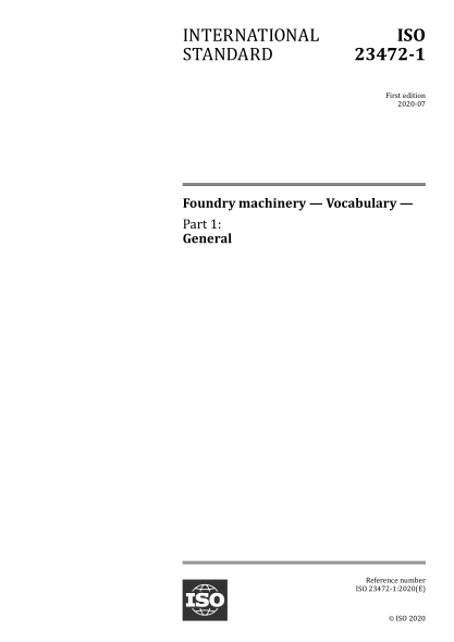 ISO 23472-1-2020 铸造机械--词汇--第1部分:总则 Foundry machinery — Vocabulary — Part 1: General